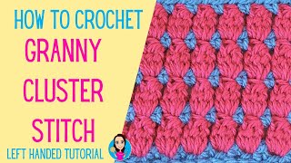 How to Crochet The Granny Cluster Stitch - Left Handed Tutorial - UK Crochet Terms - Easy Crochet