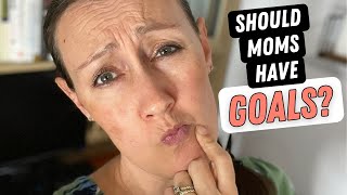 True or False: "GOOD Moms Don't Have Goals"