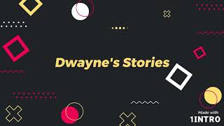 New Intro Dwayne's Stories