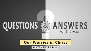 Matthew 6:25-34- Our Worries in Christ // with Felix Fernandez