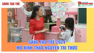 SÁNG TẠO TRẺ 2024 KỲ 1 - MÔ HÌNH THẢO NGUYÊN TRI THỨC