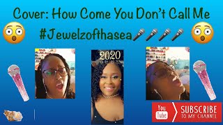 Cover How Come You Don’t Call Me 🎤🎤📞📞 # jewelzofthasea (Plus Tiny Update)❗️