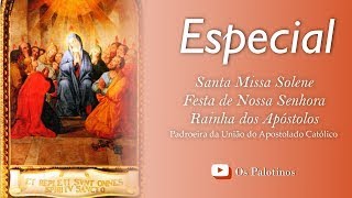 SANTA MISSA SOLENE - FESTA DE NOSSA SENHORA RAINHA DOS APÓSTOLOS  - OS PALOTINOS