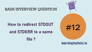 BASH Interview Question #12: How to redirect STDOUT and STDERR to a same file ?