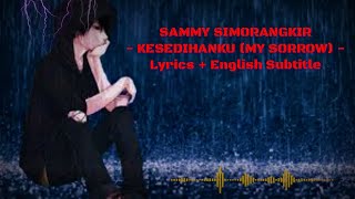 SAMMY SIMORANGKIR - KESEDIHANKU (MY SORROW) Lyrics + English Subtitle