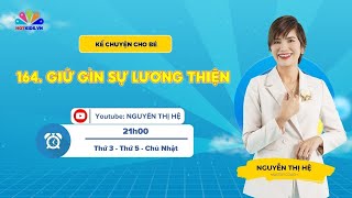 #164 GIỮ GÌN SỰ LƯƠNG THIỆN | Kể Chuyện Cho Bé | Nguyễn Thị Hệ