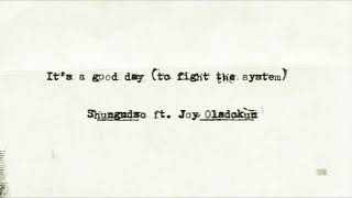 Shungudzo - It's a good day (to fight the system) [ft. Joy Oladokun] (official audio)