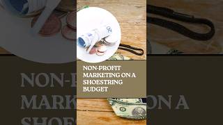 Nonprofit Marketing on a Shoestring: Maximizing Impact with Limited Resources