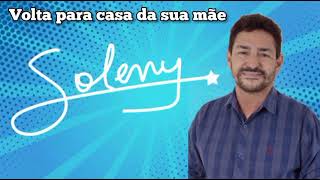 volta para a casa da sua mãe- SOLENY- Lançamento 2021