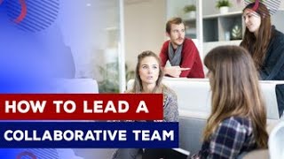 Tips for Leading a Collaborative Team