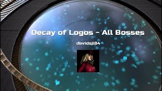 Decay of Logos - All Bosses