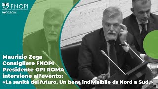 "La sanità del futuro. Un bene indivisibile da Nord a Sud." - Intervento di Maurizio Zega