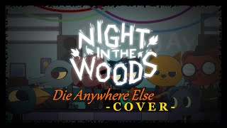 Night In The Woods - Die Anywhere Else (Cover)