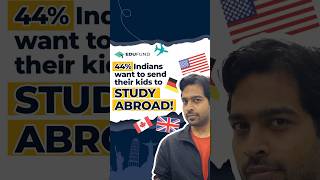 44% Indians want to send their kids to STUDY ABROAD!