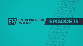 Entrepreneur Wrap 15 | How to Scale Properly & Why Marketing Really Matters