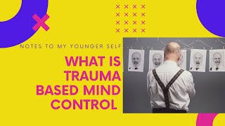 What Is Trauma Based Mind Control? Introduction and Basics