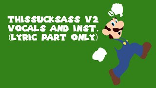 thissucksass v2 (angry luigi) vocals and instrumental [LYRIC PART ONLY]