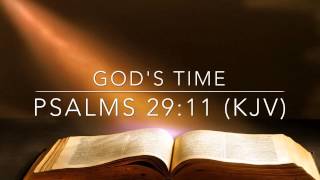 God's Time:  Psalms 29:11 (KJV)