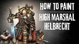 How to Paint High Marshal Helbrecht: Using NMM Techniques with True Metallics!