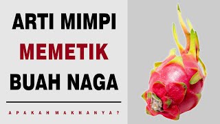 Arti Mimpi Memetik Buah Naga