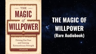 The Magic of Willpower - Driving Out Fear and Gaining Extraordinary Strength Audiobook