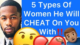 5 Types Of Women Your Man Will CHEAT ON YOU With!!