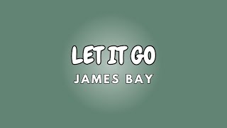 LET IT GO + Lyrics | JAMES BAY