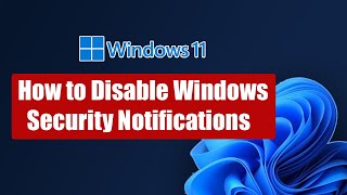 How to Disable Windows Security Notifications In Windows 11