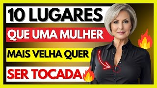 🌹COMO E ONDE TOCAR UMA MULHER:10 LUGARES DESEJADOS POR MULHERES MAIS VELHAS!🌹