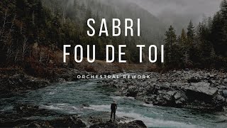 Sabri // Fou de Toi // Orchestral Rework