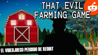 That Evil Farming Game | El vídeojuego perdido de Reddit