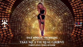 Kylie Minogue, Freemasons - Take Me 2 the Real Groove (FlyBoy's Disco Freaks Mixshow)