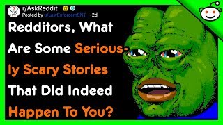 What Are Some Seriously Scary Stories That Happened To You? - r/AskReddit Top Posts | Reddit Stories