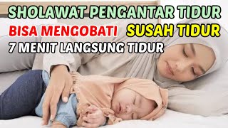 SHOLAWAT PENGANTAR TIDUR PALING MUSTAJAB I SHOLAWAT PENYEJUK JIWA PENENANG HATI