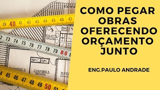 COMO PEGAR OBRA OFERECENDO O ORÇAMENTO JUNTO