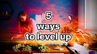 5 Ways to level up