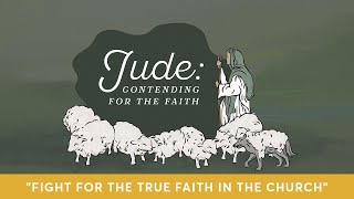 Jude 1-4 "Fight for the True Faith in the Church"  |  SERMON ONLY