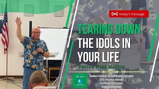 Sunday Morning 8-27-23 Tearing Down the Idols in Your Life