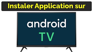 Comment installer une application sur Android TV Smart