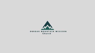 Dunbar Mountain Mission 11/10/2024 Sunday AM Service