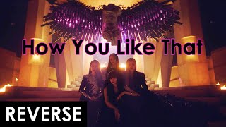 BLACKPINK - 'How You Like That' REVERSE