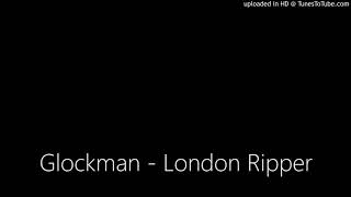 Glockman - London Ripper