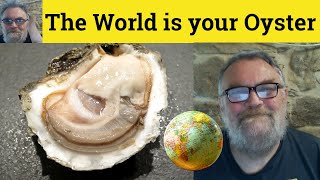 😎 The World is Your Oyster Meaning - The World´s Your Oyster Defined - The World´s Your Oyster