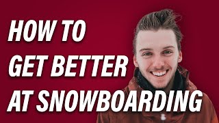 4 Real Tips To Get BETTER at Snowboarding