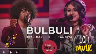 Bulbuli | Coke Studio Bangla | Season One | Lofi Music| Ritu Raj || Nandita