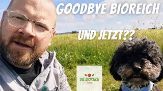 Das wars.. Abschied vom Bioreich | Was kommt als nächstes??