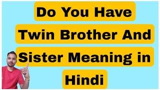 Do you have twin brother and sister meaning in hindi in ibpsonline