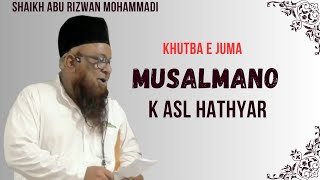 Musalmano K Asl Hathyar (Khutba e Juma) Shaikh Abu Rizwan Mohammadi Salafi Hafizahullah 07/07/2023