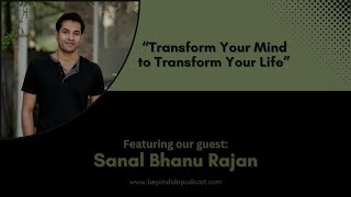 Transform Your Mind to Transform Your Life with guest Sanal Bhanu Rajan