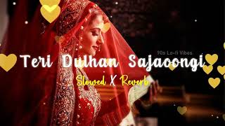 🎧Sajan 💞SajanTeri Dulhan 👰Sajaoongi ❤️Slow Reverb LOFI SONG 💞🎧